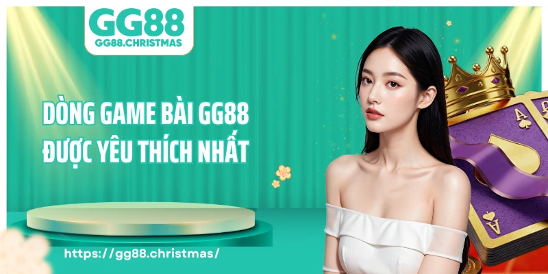 Các dòng game bài GG88 được yêu thích nhất